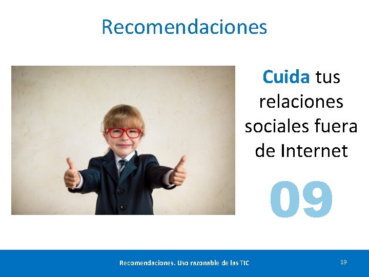 Recomendaciones Cuida tus relaciones sociales fuera de Internet 09 Recomendaciones. Uso razonable de las