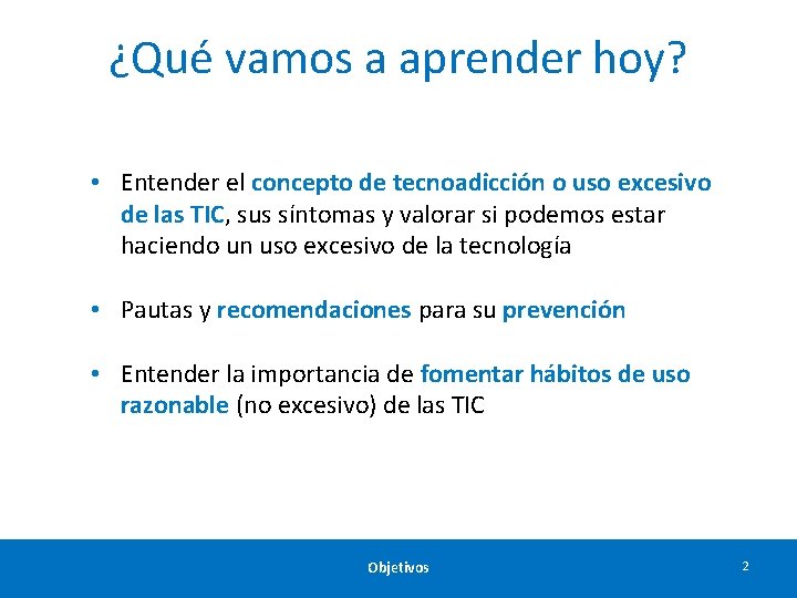 ¿Qué vamos a aprender hoy? • Entender el concepto de tecnoadicción o uso excesivo