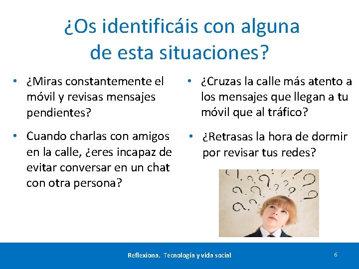 ¿Os identificáis con alguna de esta situaciones? • ¿Miras constantemente el móvil y revisas