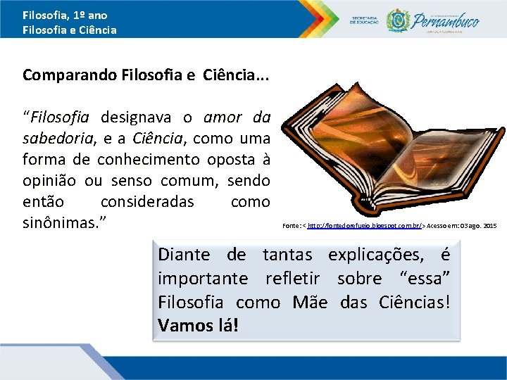 Filosofia, 1º ano Filosofia e Ciência Comparando Filosofia e Ciência. . . “Filosofia designava