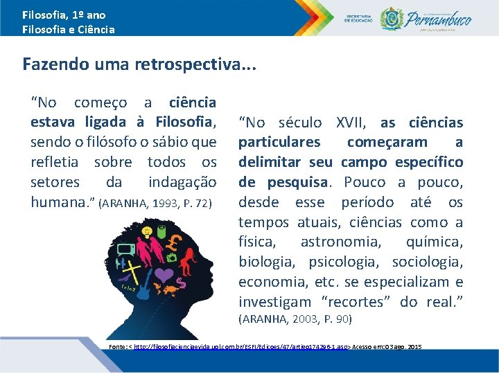 Filosofia, 1º ano Filosofia e Ciência Fazendo uma retrospectiva. . . “No começo a