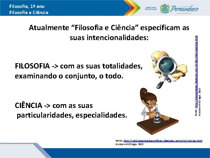 Atualmente “Filosofia e Ciência” especificam as suas intencionalidades: FILOSOFIA -> com as suas totalidades,