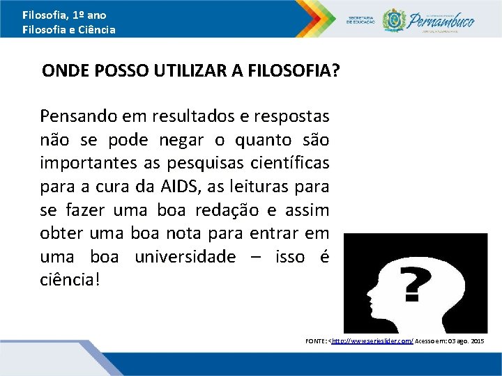 Filosofia, 1º ano Filosofia e Ciência ONDE POSSO UTILIZAR A FILOSOFIA? Pensando em resultados