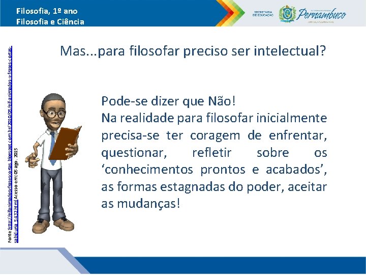 Fonte: http: //gifanimadosyfrasescortas. blogspot. com. br/2010/05/gif-animados-y-frases-cortassabiduria_5432. html Acesso em: 05 ago. 2015 Filosofia, 1º