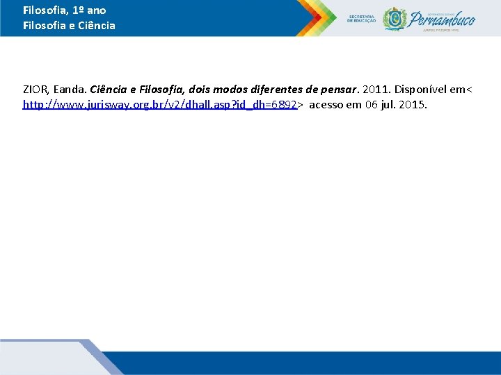 Filosofia, 1º ano Filosofia e Ciência ZIOR, Eanda. Ciência e Filosofia, dois modos diferentes