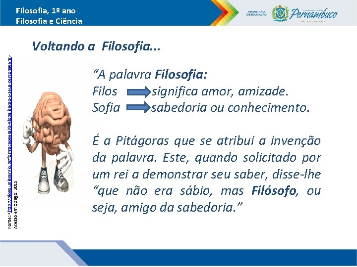 Filosofia, 1º ano Filosofia e Ciência Fonte: <http: //blogs. unigranrio. br/formacaogeral/a-globalizacao-e-seus-personagens> Acesso em 02