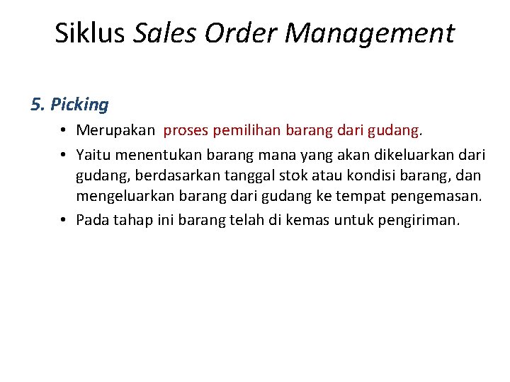 Siklus Sales Order Management 5. Picking • Merupakan proses pemilihan barang dari gudang. •