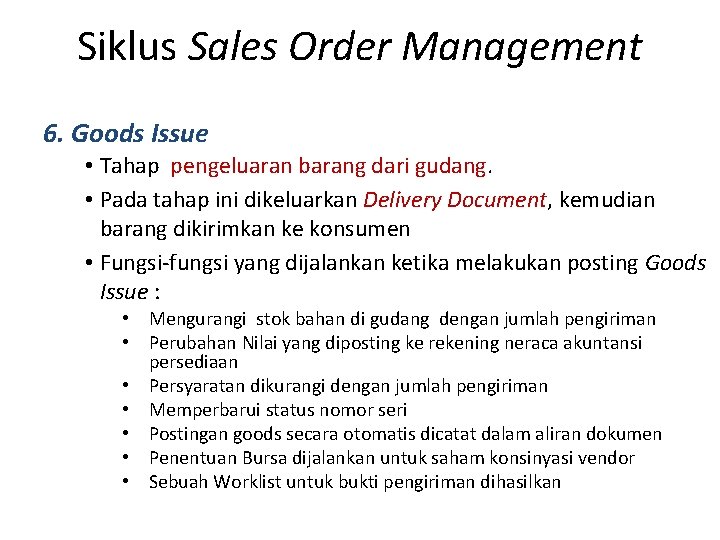 Siklus Sales Order Management 6. Goods Issue • Tahap pengeluaran barang dari gudang. •
