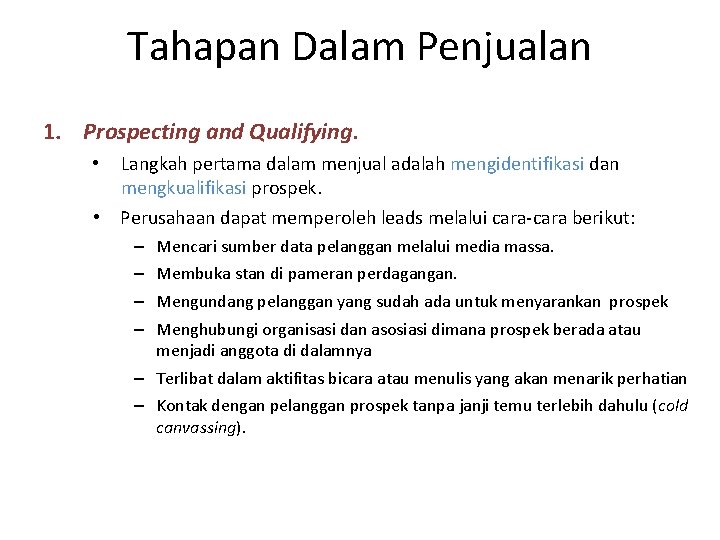 Tahapan Dalam Penjualan 1. Prospecting and Qualifying. Langkah pertama dalam menjual adalah mengidentifikasi dan