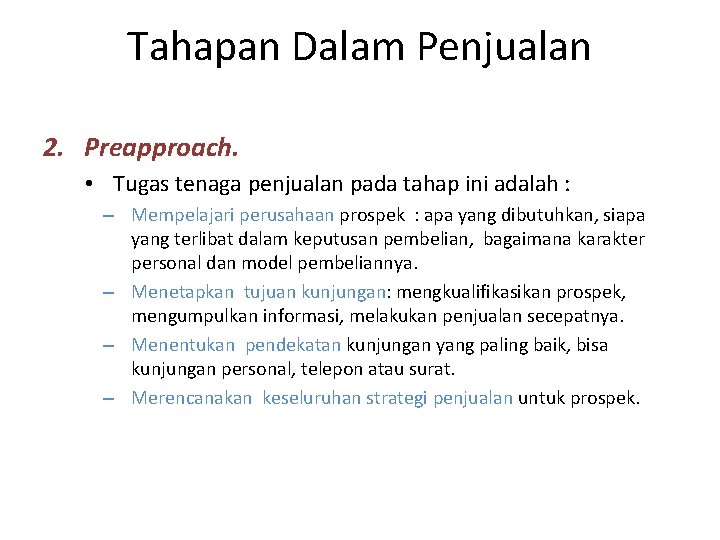 Tahapan Dalam Penjualan 2. Preapproach. • Tugas tenaga penjualan pada tahap ini adalah :