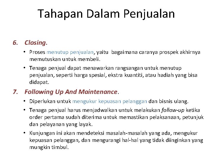 Tahapan Dalam Penjualan 6. Closing. • Proses menutup penjualan, yaitu bagaimana caranya prospek akhirnya