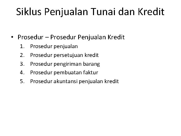 Siklus Penjualan Tunai dan Kredit • Prosedur – Prosedur Penjualan Kredit 1. 2. 3.