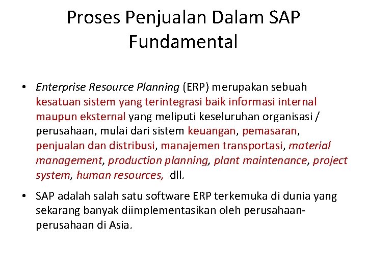 Proses Penjualan Dalam SAP Fundamental • Enterprise Resource Planning (ERP) merupakan sebuah kesatuan sistem