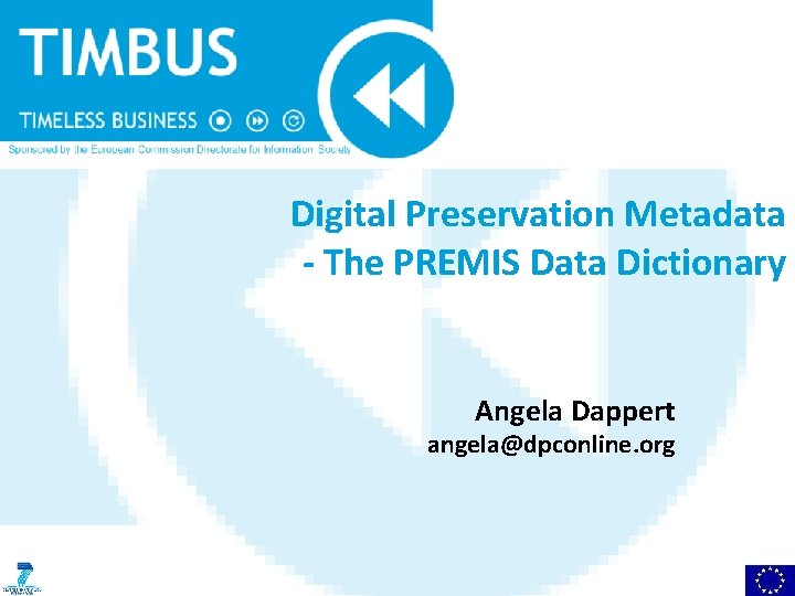 Digital Preservation Metadata - The PREMIS Data Dictionary Angela Dappert angela@dpconline. org 