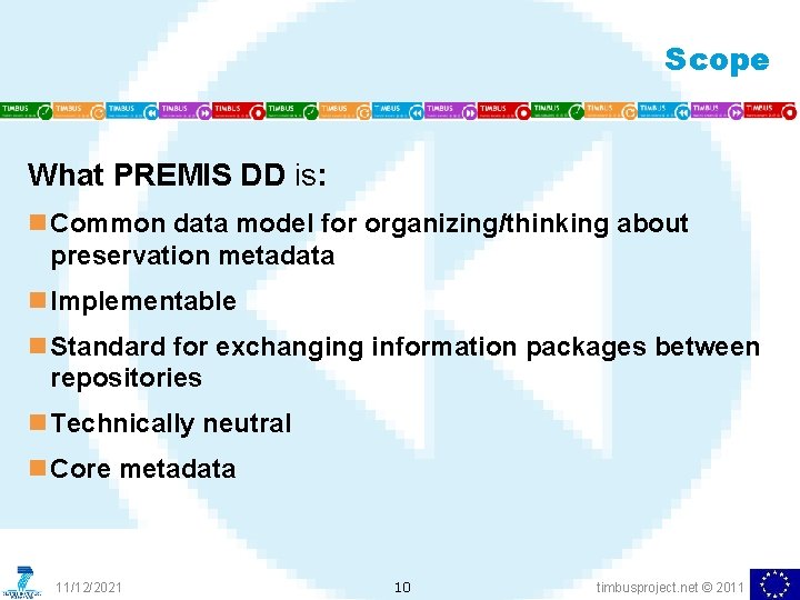 Scope What PREMIS DD is: n Common data model for organizing/thinking about preservation metadata