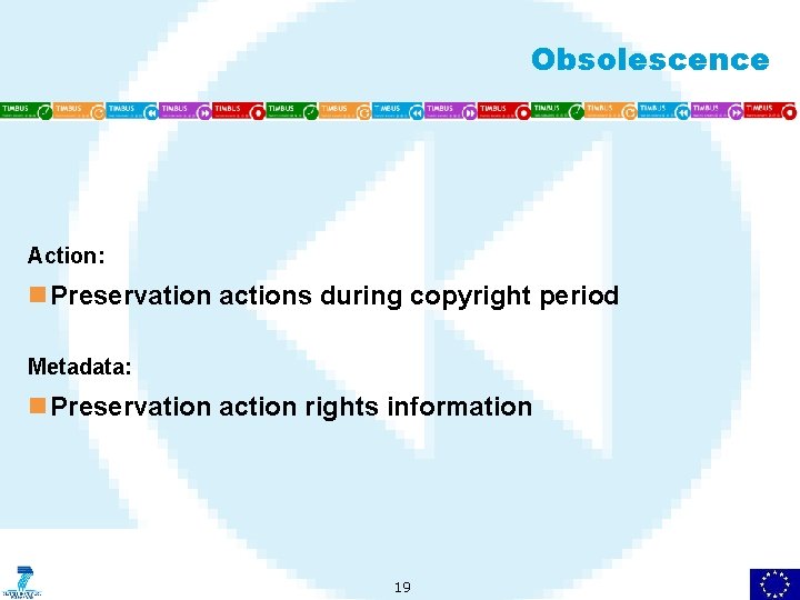 Obsolescence Action: n Preservation actions during copyright period Metadata: n Preservation action rights information