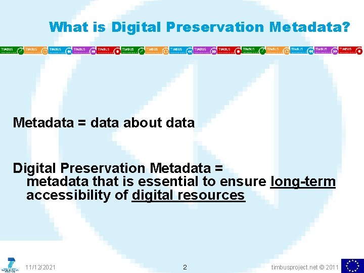 What is Digital Preservation Metadata? Metadata = data about data Digital Preservation Metadata =