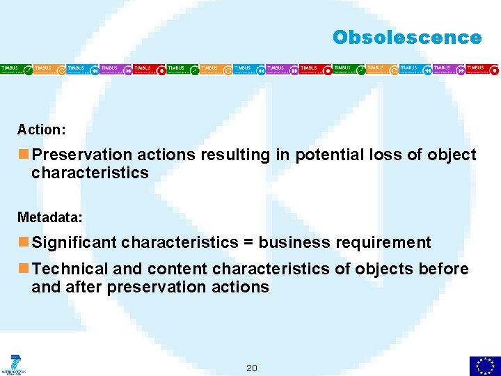 Obsolescence Action: n Preservation actions resulting in potential loss of object characteristics Metadata: n