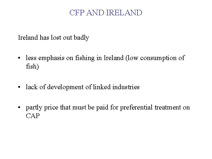 CFP AND IRELAND Ireland has lost out badly • less emphasis on fishing in
