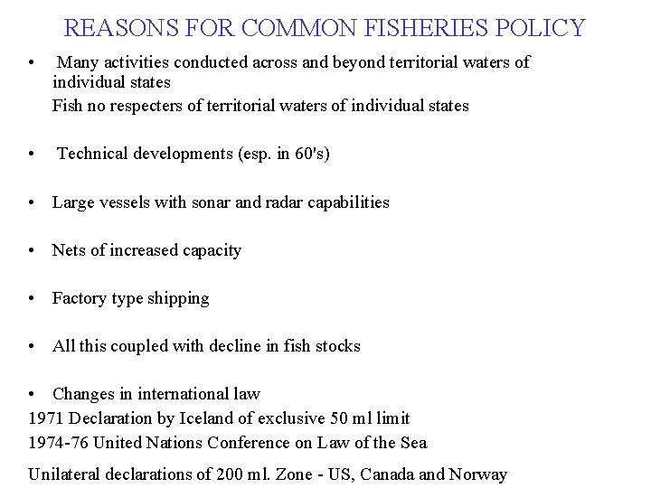 REASONS FOR COMMON FISHERIES POLICY • Many activities conducted across and beyond territorial waters