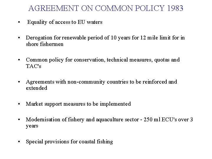 AGREEMENT ON COMMON POLICY 1983 • Equality of access to EU waters • Derogation