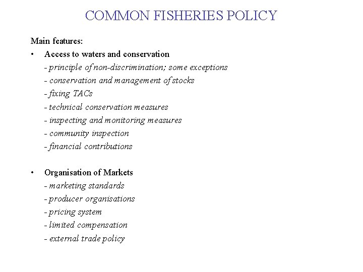 COMMON FISHERIES POLICY Main features: • Access to waters and conservation - principle of