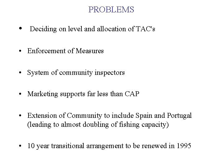 PROBLEMS • Deciding on level and allocation of TAC's • Enforcement of Measures •