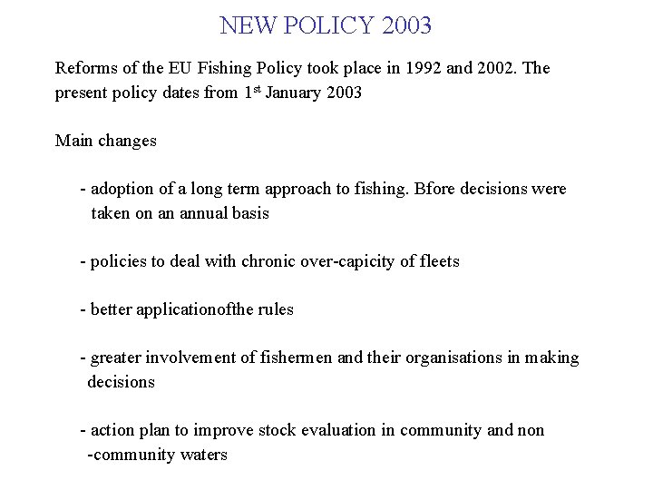 NEW POLICY 2003 Reforms of the EU Fishing Policy took place in 1992 and