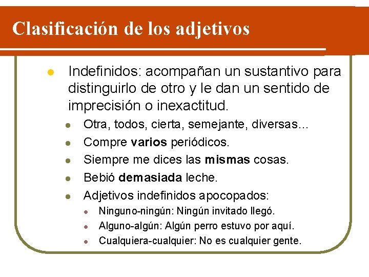 Clasificación de los adjetivos l Indefinidos: acompañan un sustantivo para distinguirlo de otro y