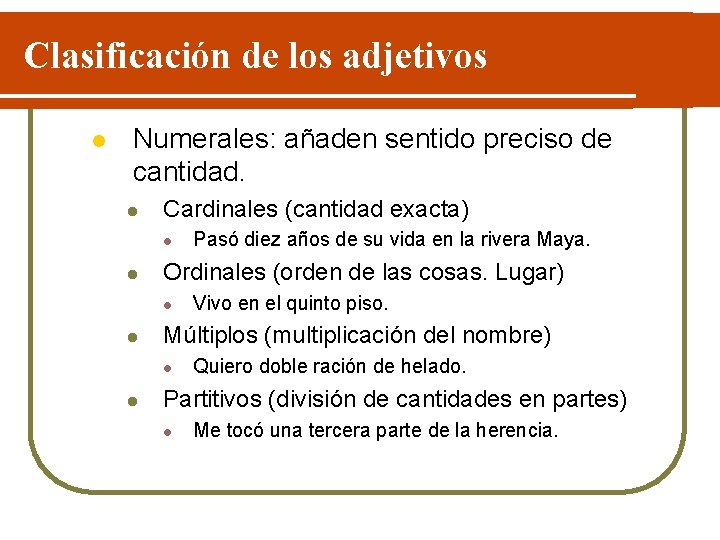 Clasificación de los adjetivos l Numerales: añaden sentido preciso de cantidad. l Cardinales (cantidad