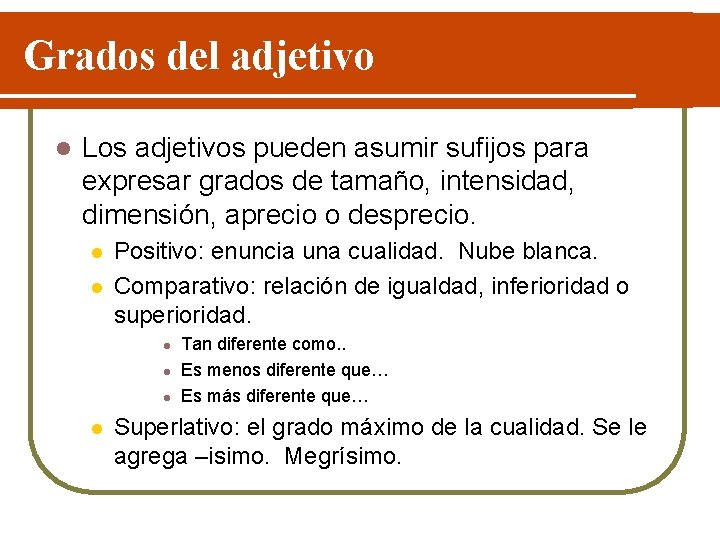 Grados del adjetivo l Los adjetivos pueden asumir sufijos para expresar grados de tamaño,