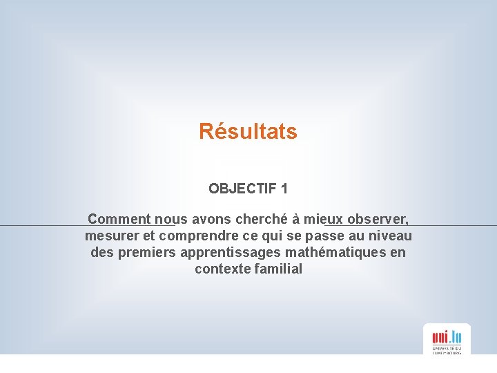 Résultats OBJECTIF 1 Comment nous avons cherché à mieux observer, mesurer et comprendre ce