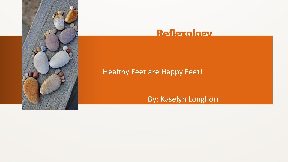 Healthy Feet are Happy Feet! By: Kaselyn Longhorn 