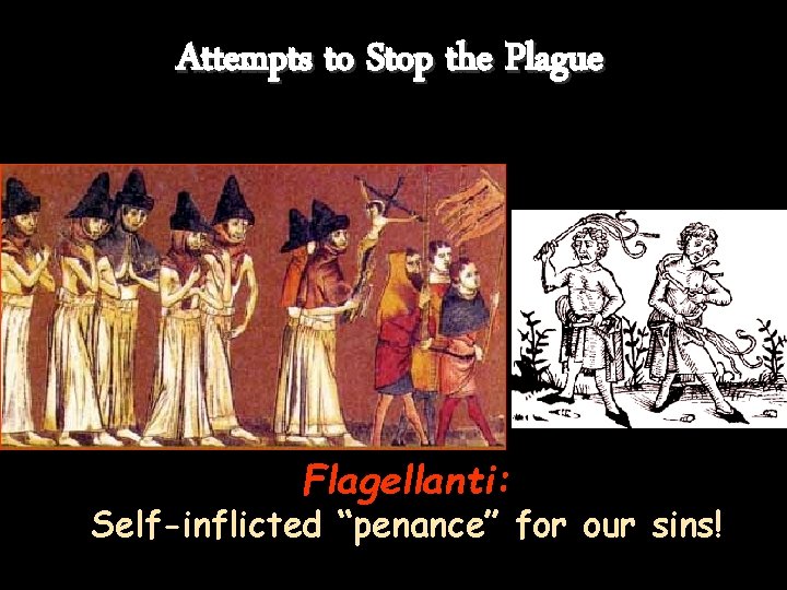 Attempts to Stop the Plague Flagellanti: Self-inflicted “penance” for our sins! 