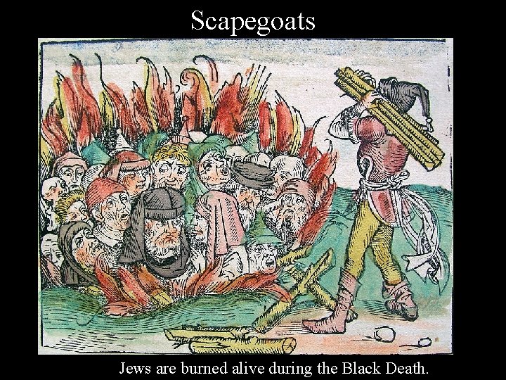 Scapegoats Jews are burned alive during the Black Death. 