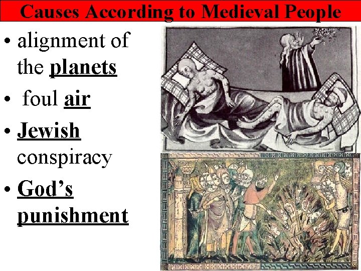 Causes According to Medieval People • alignment of the planets • foul air •