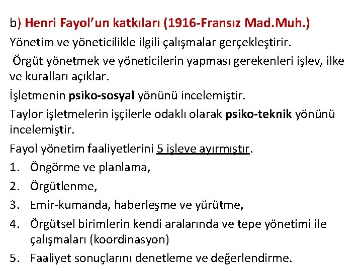 b) Henri Fayol’un katkıları (1916 -Fransız Mad. Muh. ) Yönetim ve yöneticilikle ilgili çalışmalar