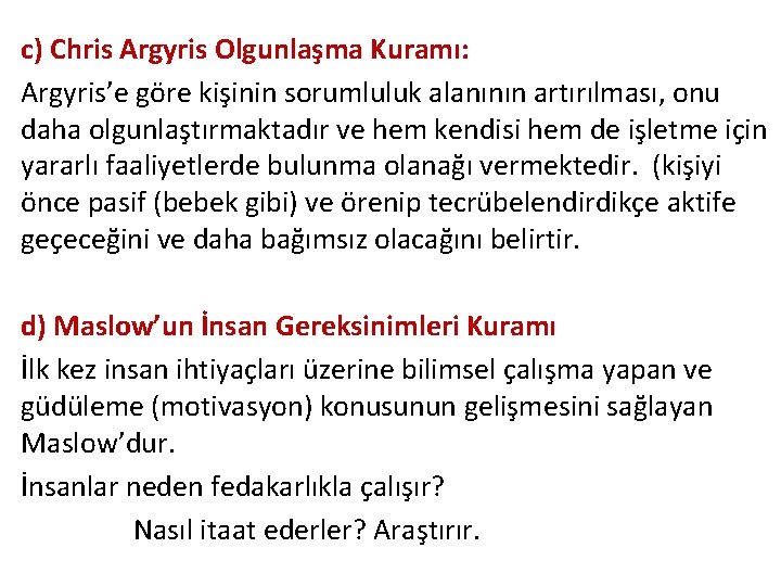 c) Chris Argyris Olgunlaşma Kuramı: Argyris’e göre kişinin sorumluluk alanının artırılması, onu daha olgunlaştırmaktadır