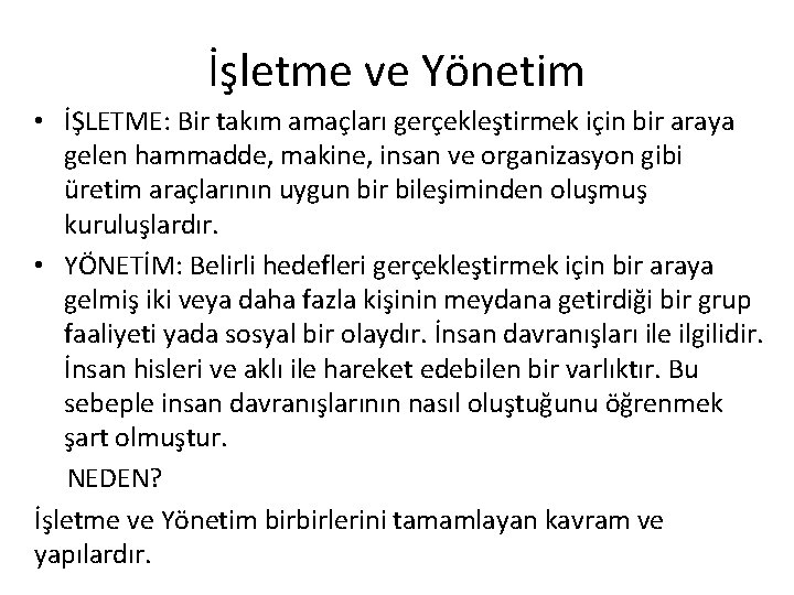 İşletme ve Yönetim • İŞLETME: Bir takım amaçları gerçekleştirmek için bir araya gelen hammadde,