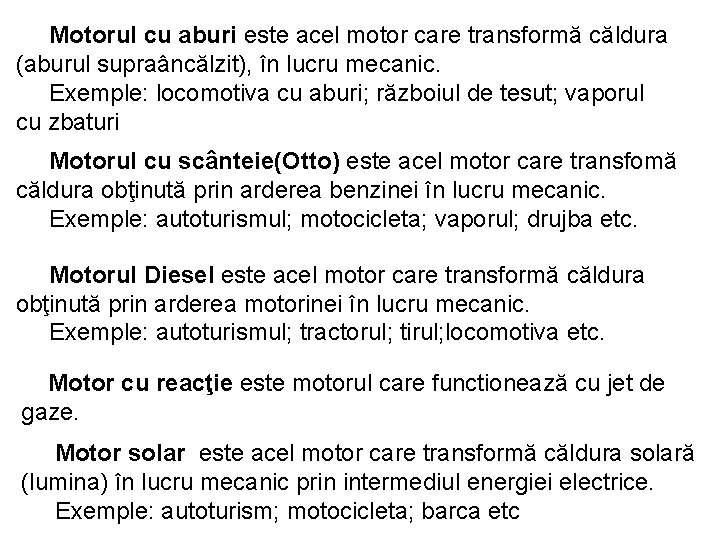 Motorul cu aburi este acel motor care transformă căldura (aburul supraâncălzit), în lucru mecanic.