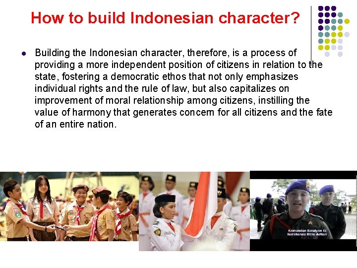 How to build Indonesian character? l Building the Indonesian character, therefore, is a process