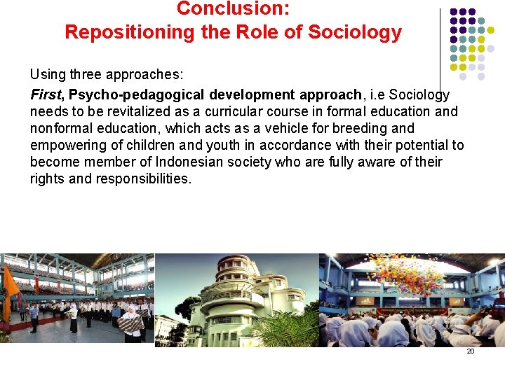 Conclusion: Repositioning the Role of Sociology Using three approaches: First, Psycho-pedagogical development approach, i.
