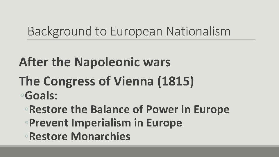 Background to European Nationalism After the Napoleonic wars The Congress of Vienna (1815) ◦Goals:
