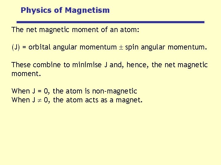 Physics of Magnetism The net magnetic moment of an atom: (J) = orbital angular