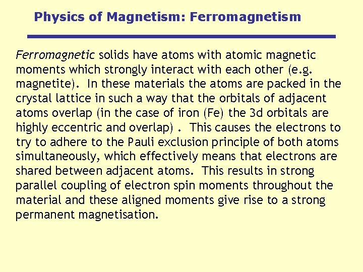 Physics of Magnetism: Ferromagnetism Ferromagnetic solids have atoms with atomic magnetic moments which strongly