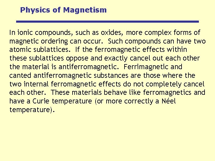 Physics of Magnetism In ionic compounds, such as oxides, more complex forms of magnetic