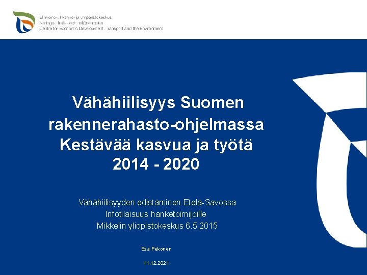 Vähähiilisyys Suomen rakennerahasto-ohjelmassa Kestävää kasvua ja työtä 2014 - 2020 Vähähiilisyyden edistäminen Etelä-Savossa Infotilaisuus