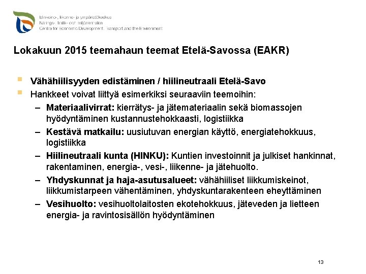 Lokakuun 2015 teemahaun teemat Etelä-Savossa (EAKR) § § Vähähiilisyyden edistäminen / hiilineutraali Etelä-Savo Hankkeet