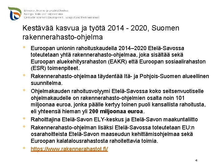 Kestävää kasvua ja työtä 2014 - 2020, Suomen rakennerahasto-ohjelma • • • Euroopan unionin