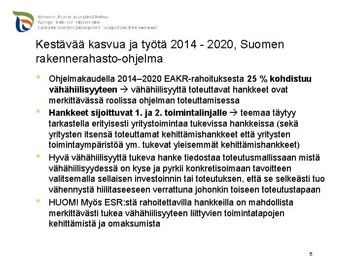 Kestävää kasvua ja työtä 2014 - 2020, Suomen rakennerahasto-ohjelma • • Ohjelmakaudella 2014– 2020